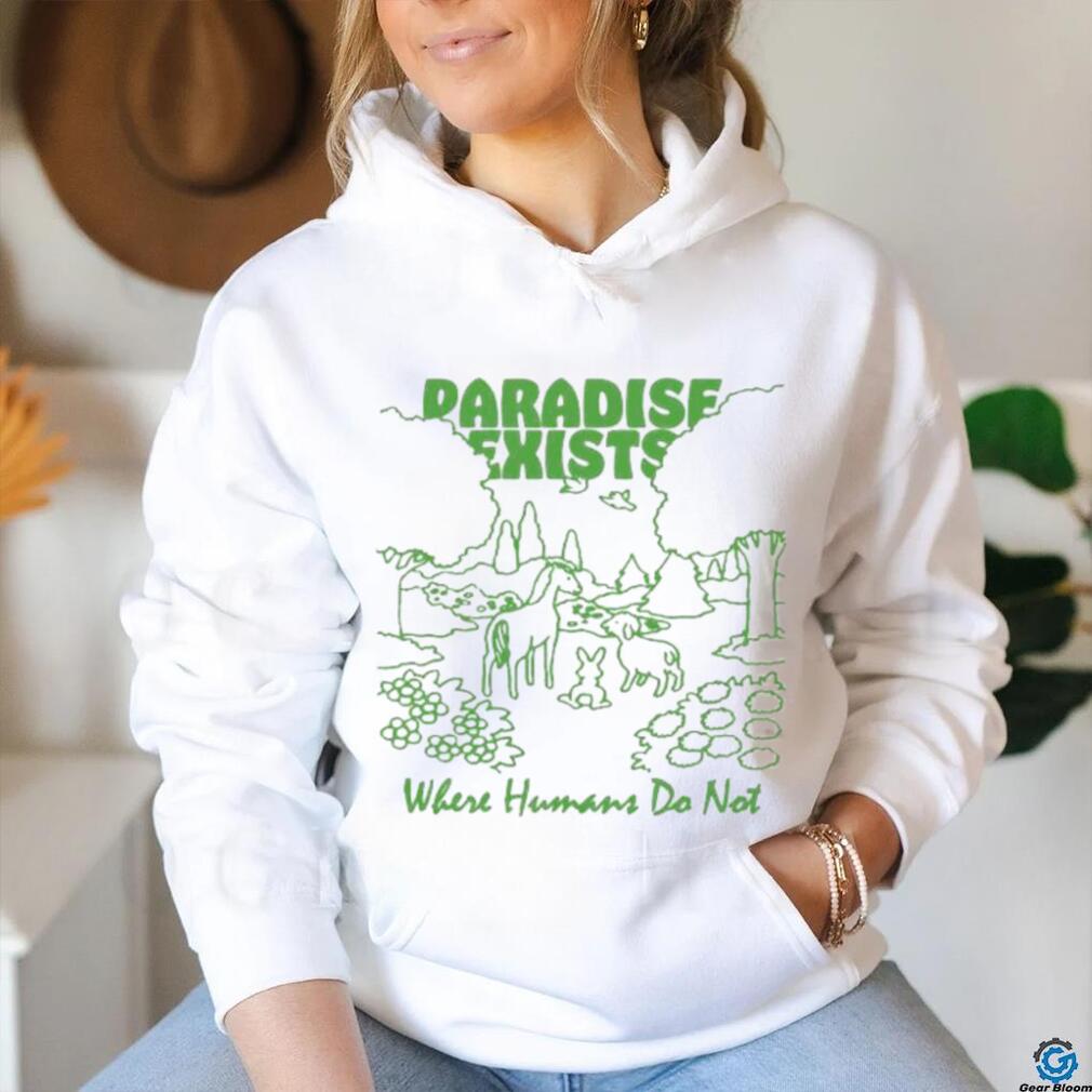 Paradise Exists Where Humans Do Not Renaissance Man T shirts Paradise Exists Where Humans Do Not Renaissance Man T shirts