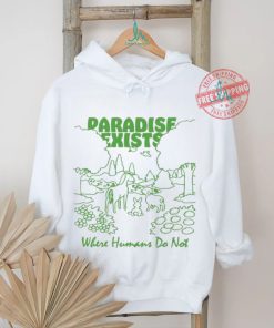 Paradise Exists Where Humans Do Not Renaissance Man T shirts, hoodie, sweater, long sleeve and tank top Paradise Exists Where Humans Do Not Renaissance Man T shirts