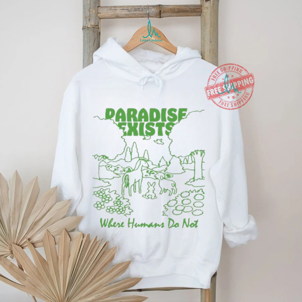 Paradise Exists Where Humans Do Not Renaissance Man T shirts Paradise Exists Where Humans Do Not Renaissance Man T shirts