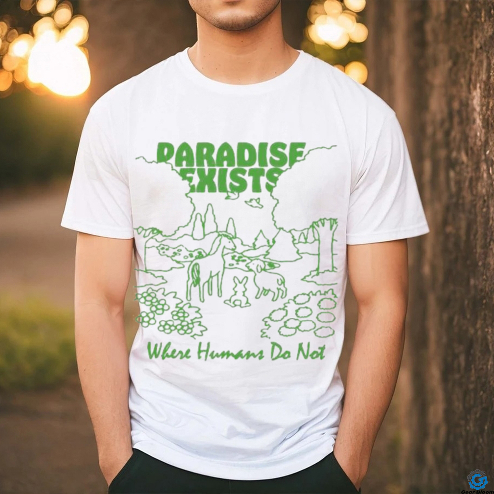 Paradise Exists Where Humans Do Not Renaissance Man T shirts Paradise Exists Where Humans Do Not Renaissance Man T shirts