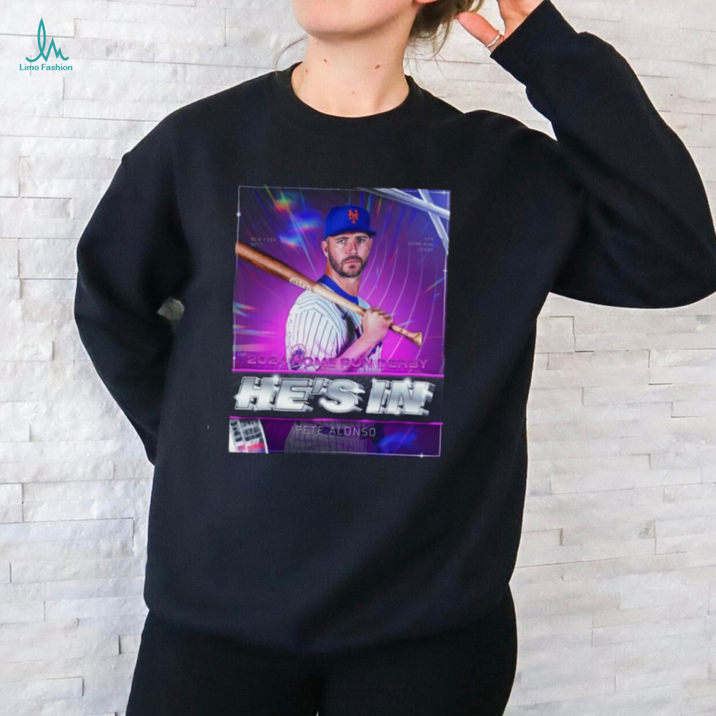 Pete Alonso He’s In 2024 Home Run Derby Shirt Pete Alonso He’s In 2024 Home Run Derby Shirt