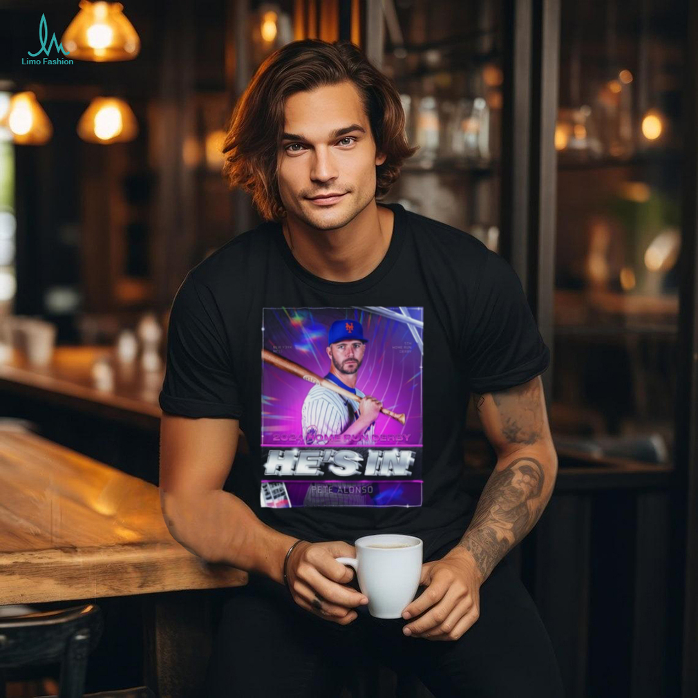 Pete Alonso He’s In 2024 Home Run Derby Shirt Pete Alonso He’s In 2024 Home Run Derby Shirt