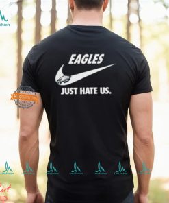Philadelphia Eagles Just Hate Us Unisex T Shirt, hoodie, sweater, long sleeve and tank top Philadelphia Eagles Just Hate Us Unisex T Shirt