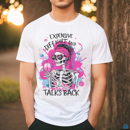 Pink Skeleton Expensive Difficult And Talks Back shirt