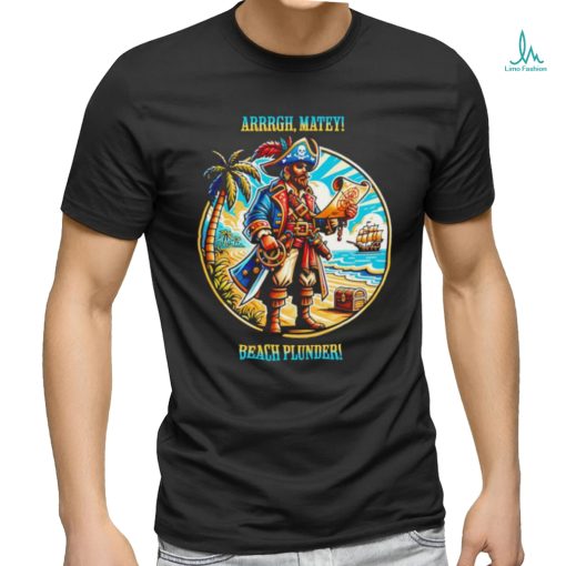 Pirate’s Paradise Arrrgh Matey Beach Plunder shirt