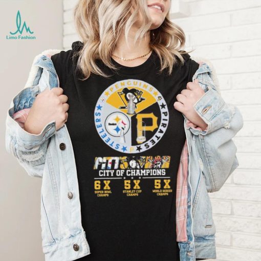 Pittsburgh Penguins Pittsburgh Steelers and Pittsburgh Pirates City Of Champions 6X Super Bowl Chams 5x Stanley Cup Chams 5X World Series Chams shirt