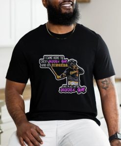 Pittsburgh Pirates Rowdy Tellez I came here to chew bubblegum and hit dingers shirt