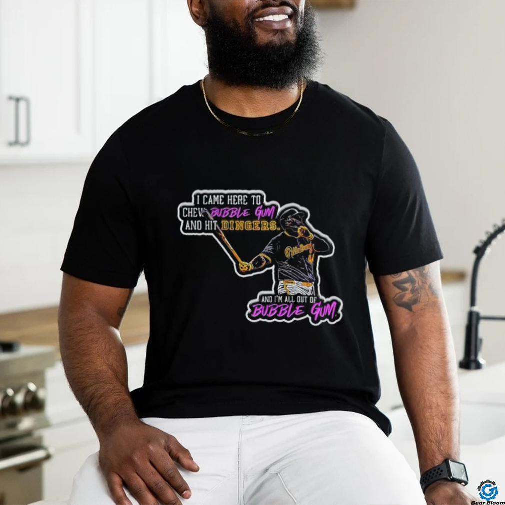 Pittsburgh Pirates Rowdy Tellez I came here to chew bubblegum and hit dingers shirt Pittsburgh Pirates Rowdy Tellez I came here to chew bubblegum and hit dingers shirt