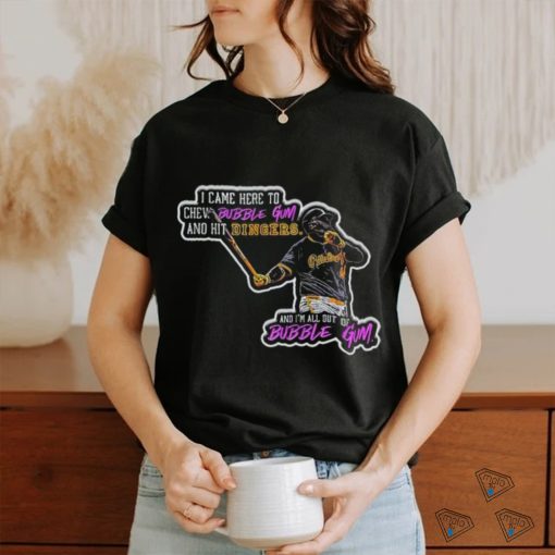 Pittsburgh Pirates Rowdy Tellez I came here to chew bubblegum and hit dingers shirt