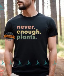 Plant Shirt, Plant Lover Gift, Plant Lover Shirt, Gardening Shirt, Plant T Shirt, Never Enough Plants Shirt, Gardening Gift