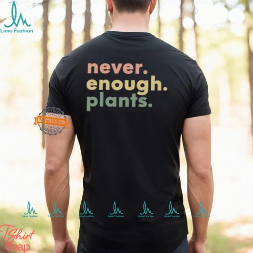 Plant Shirt, Plant Lover Gift, Plant Lover Shirt, Gardening Shirt, Plant T Shirt, Never Enough Plants Shirt, Gardening Gift