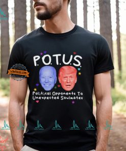Potus Political Opponents To Unexpected Soulmates Shirt