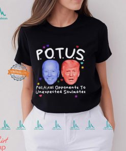 Potus Political Opponents To Unexpected Soulmates Shirt