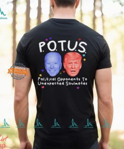 Potus Political Opponents To Unexpected Soulmates Shirt
