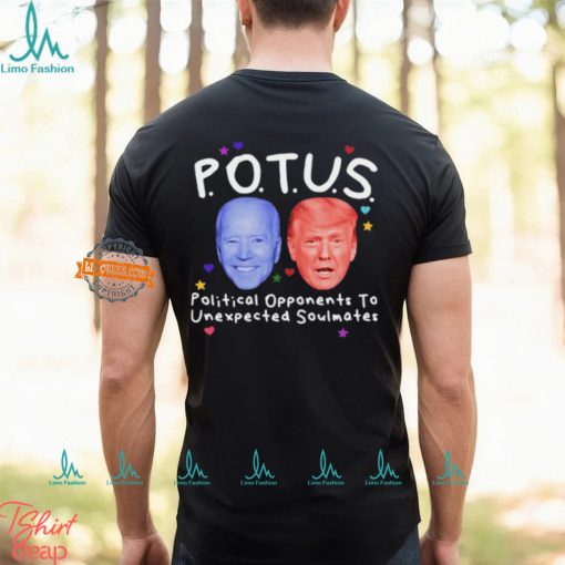 Potus Political Opponents To Unexpected Soulmates Shirt