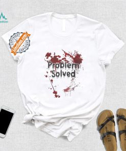 Problem Solved Bloody Shirt Funny Halloween T Shirt Mens Bloody Problem Solved T Shirt Spooky Novelty Tee