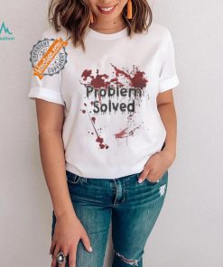 Problem Solved Bloody Shirt Funny Halloween T Shirt Mens Bloody Problem Solved T Shirt Spooky Novelty Tee