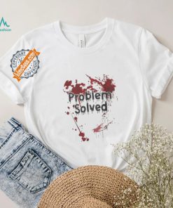 Problem Solved Bloody Shirt Funny Halloween T Shirt Mens Bloody Problem Solved T Shirt Spooky Novelty Tee