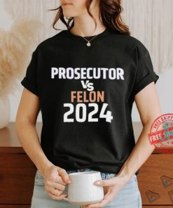 Prosecutor Vs Felon 2024 Shirt