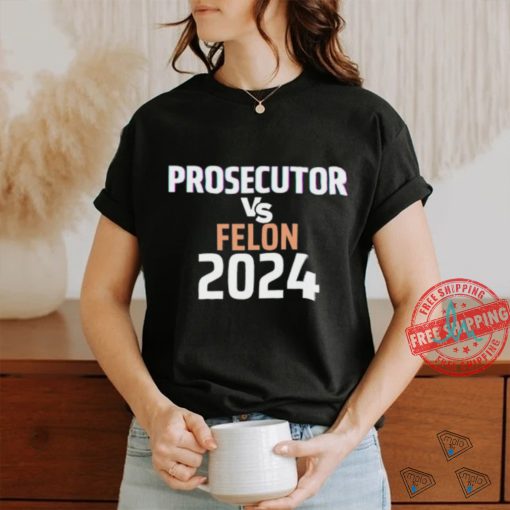 Prosecutor Vs Felon 2024 Shirt