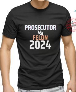 Prosecutor Vs Felon 2024 Shirt