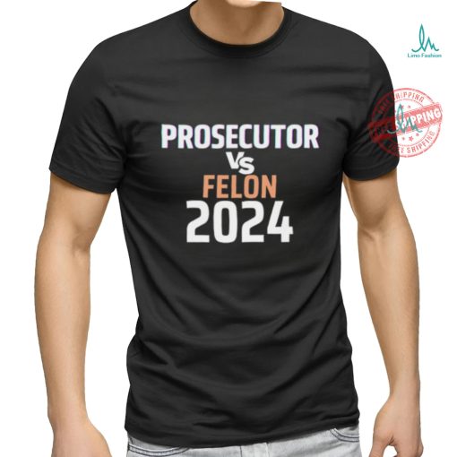 Prosecutor Vs Felon 2024 Shirt