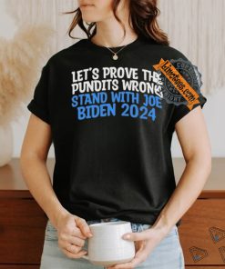 Prove the Pundits Wrong Stand With Joe Biden 2024 Funny T Shirt