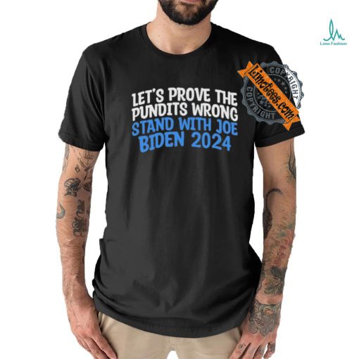 Prove the Pundits Wrong Stand With Joe Biden 2024 Funny T Shirt