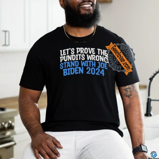 Prove the Pundits Wrong Stand With Joe Biden 2024 Funny T Shirt