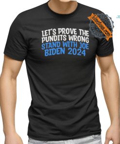 Prove the Pundits Wrong Stand With Joe Biden 2024 Funny T Shirt