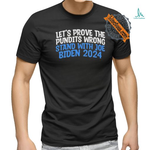 Prove the Pundits Wrong Stand With Joe Biden 2024 Funny T Shirt