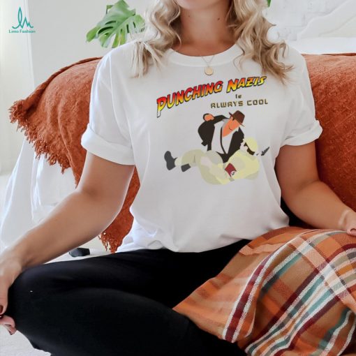 Punching Nazis is always cool shirt