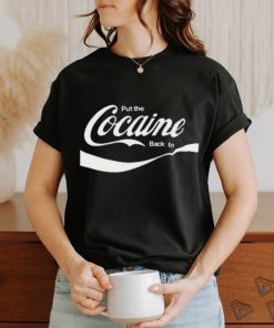 Put The Cocaine Back In Shirt
