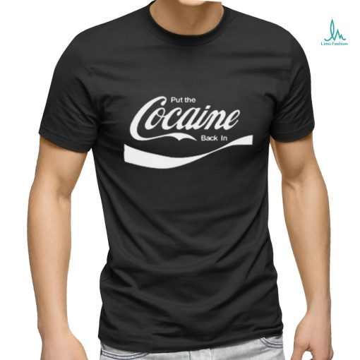 Put The Cocaine Back In Shirt