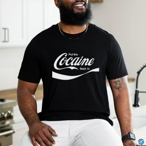 Put The Cocaine Back In Shirt
