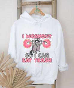 Raccoon I Workout So I Can Eat Trash shirt