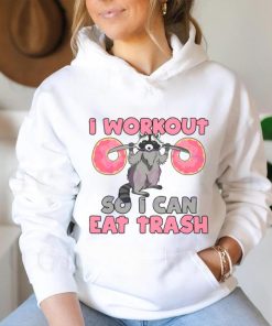 Raccoon I Workout So I Can Eat Trash shirt
