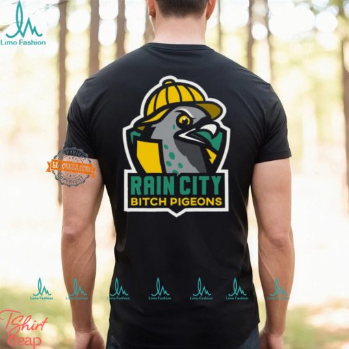 Rain City Bitch Pigeons Team Shirt