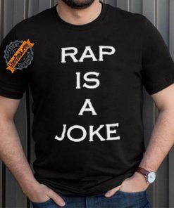 Rap Is A Joke Shirt