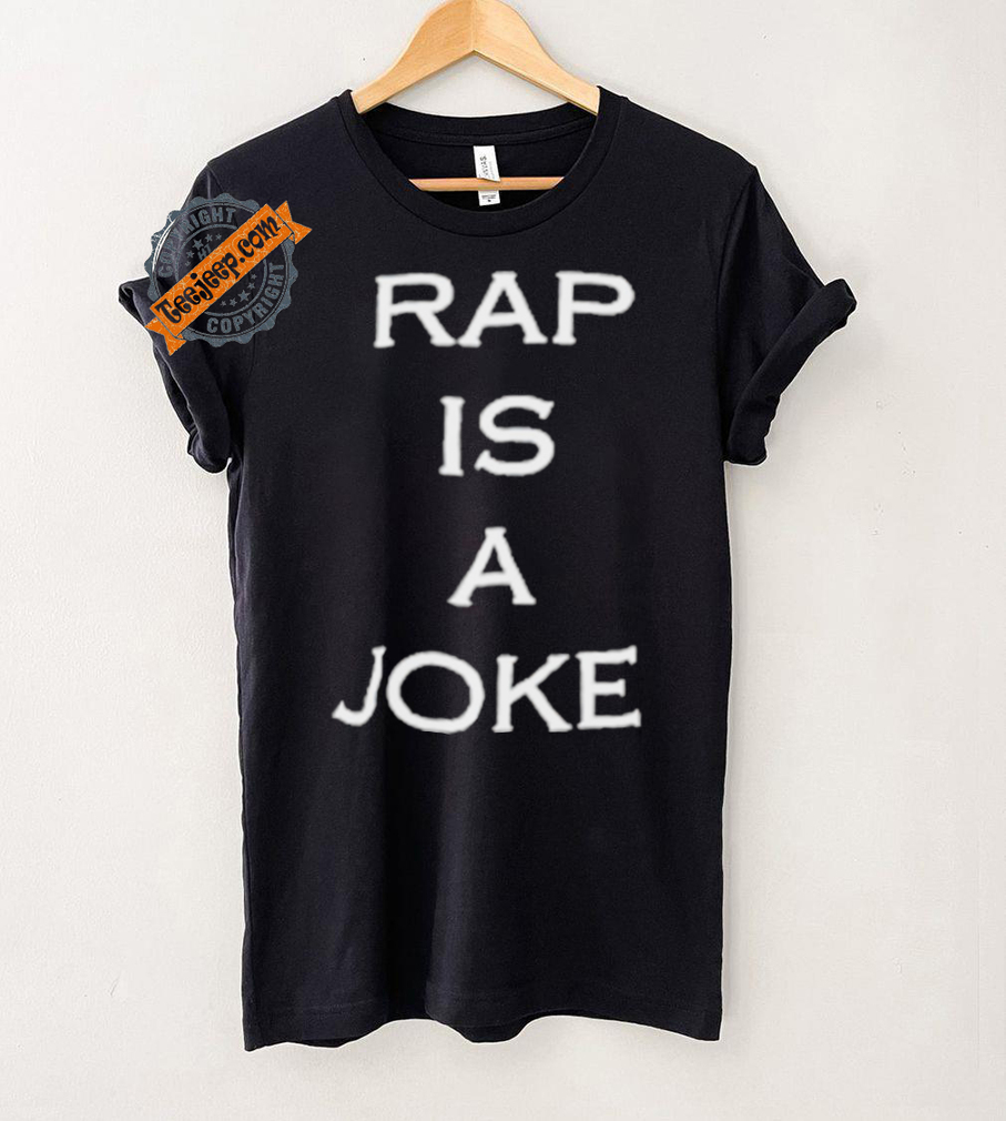 Rap Is A Joke Shirt Rap Is A Joke Shirt