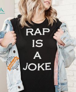 Rap Is A Joke Shirt