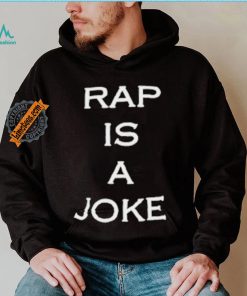 Rap Is A Joke Shirt