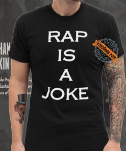 Rap Is A Joke Shirt