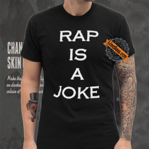 Rap Is A Joke Shirt
