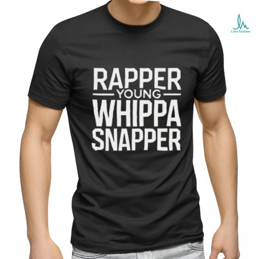 Rapper Young Whippa Snapper Shirt