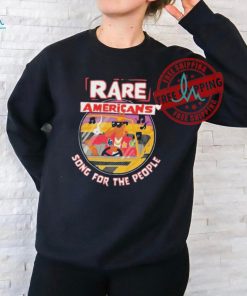Rare Americans Song For The People Shirt
