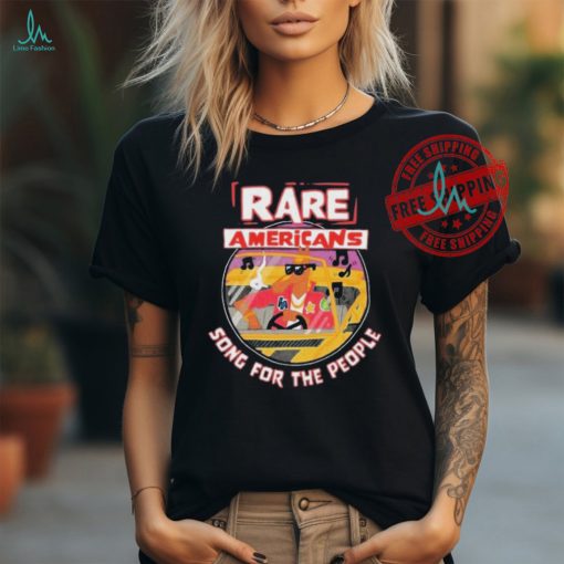 Rare Americans Song For The People Shirt