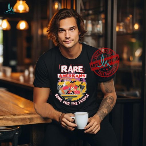 Rare Americans Song For The People Shirt