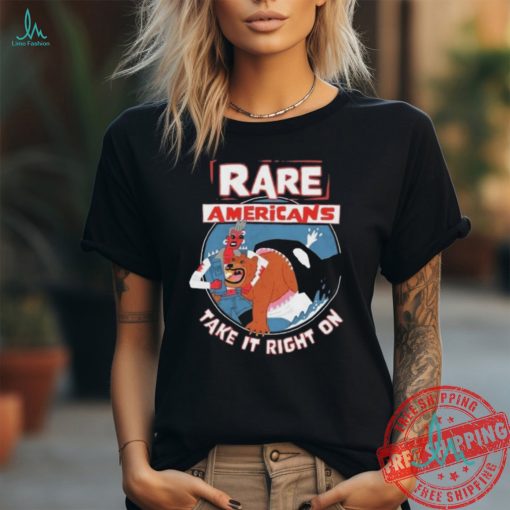 Rare Americans X Take It Right On Shirt