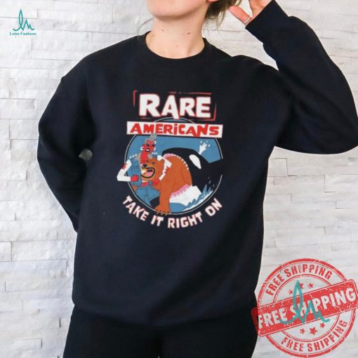 Rare Americans X Take It Right On Shirt